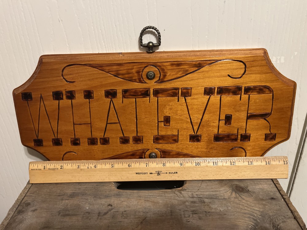 Vtg wood burned WHATEVER plaque