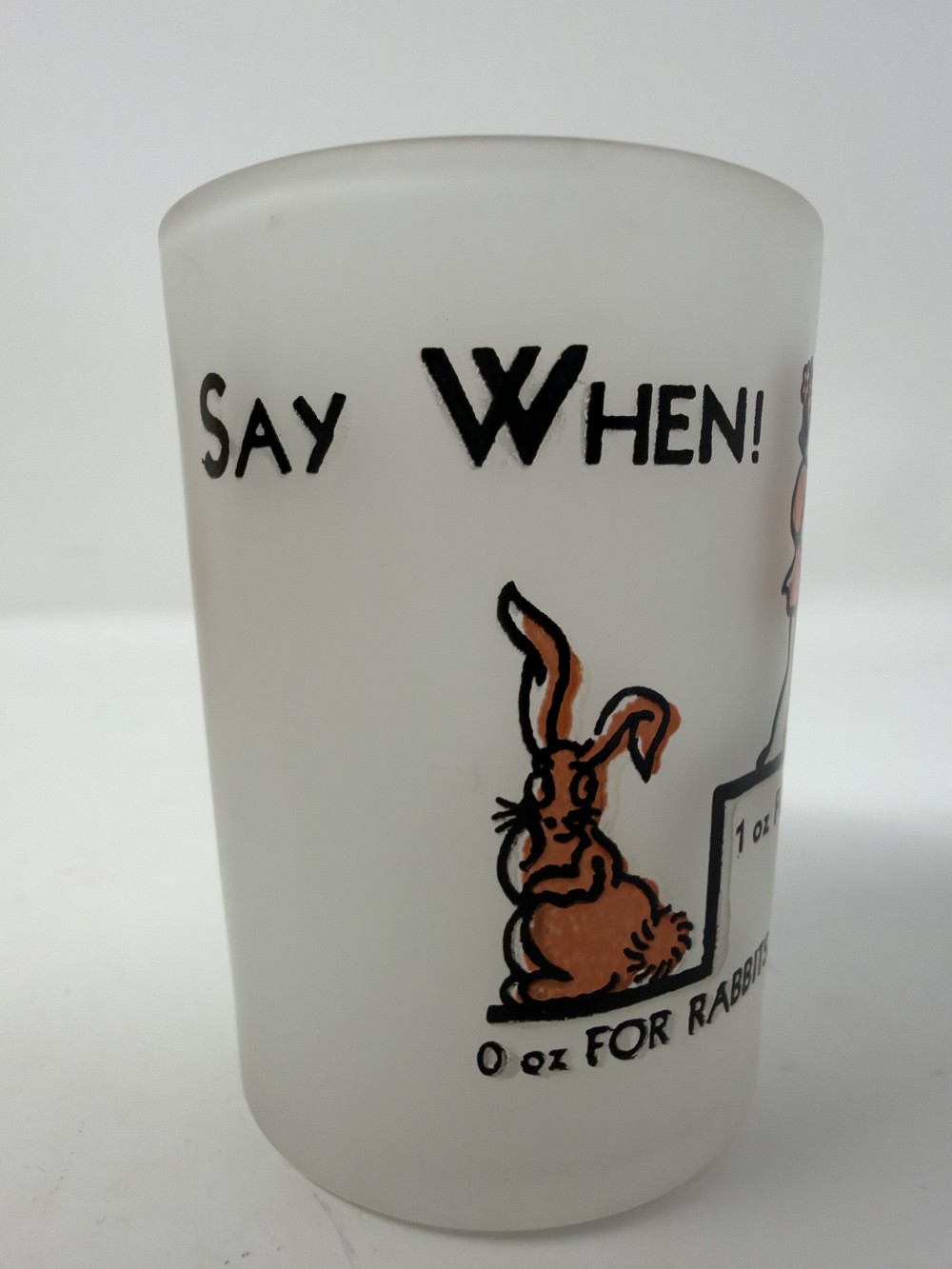 Vtg  “Say When!” Frosted Shot Glass