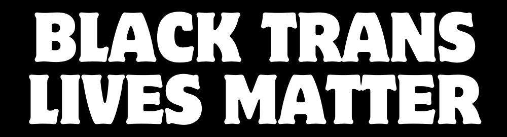 Black Trans Lives Matter