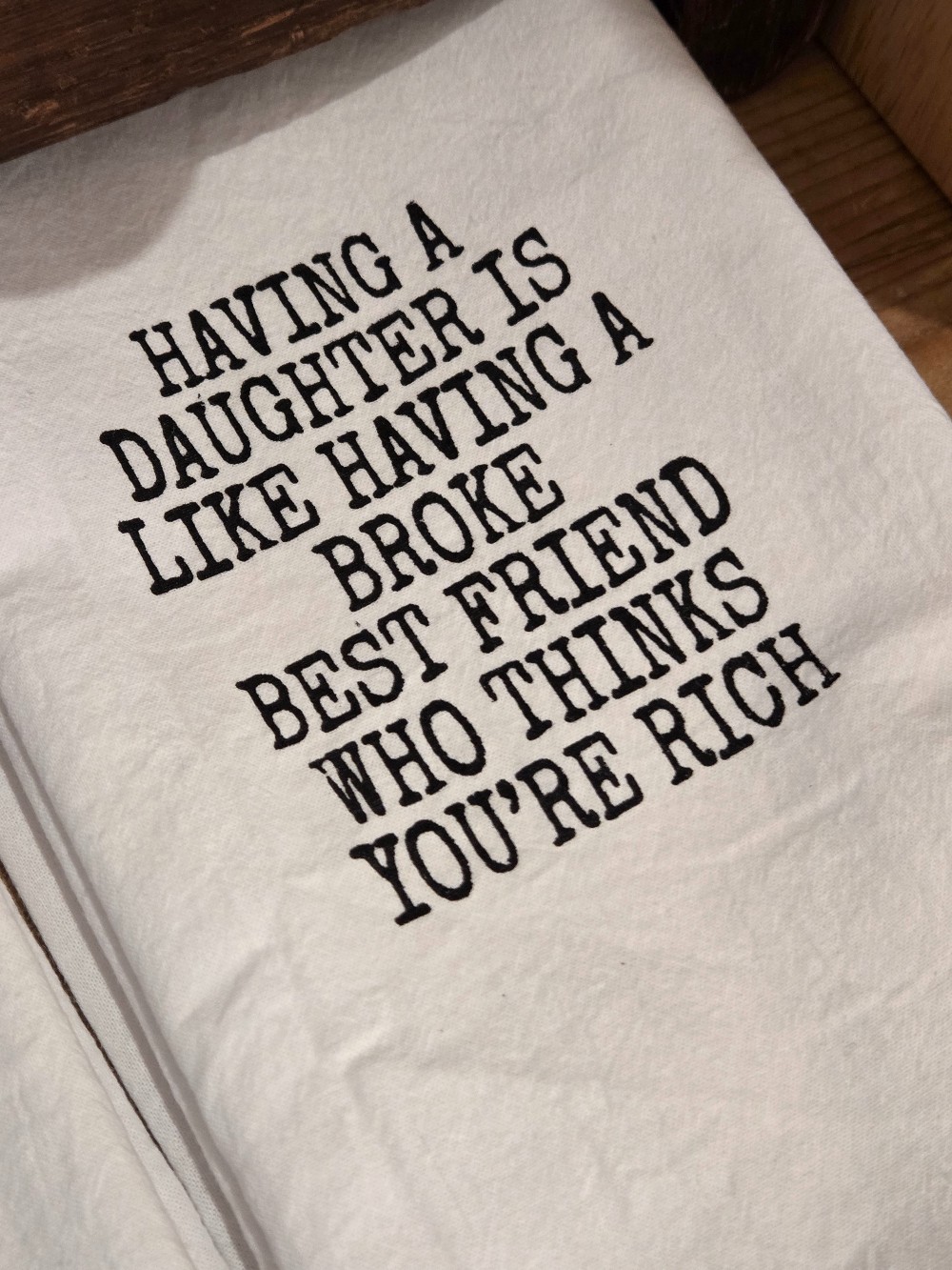 Tea Towel- Having a Daughter is like having a broke best